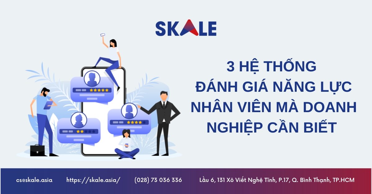 3 hệ thống đánh giá năng lực nhân viên mà doanh nghiệp nên biết