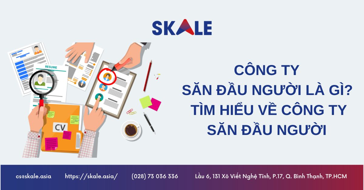 Công Ty Săn Đầu Người: Đối Tác Đáng Tin Cậy Trong Việc Thu Hút Nhân Tài