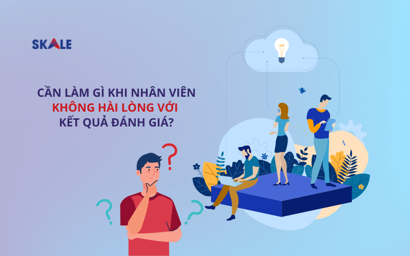 lam-gi-khi-nhan-vien-khong-hai-long-voi-ket-qua