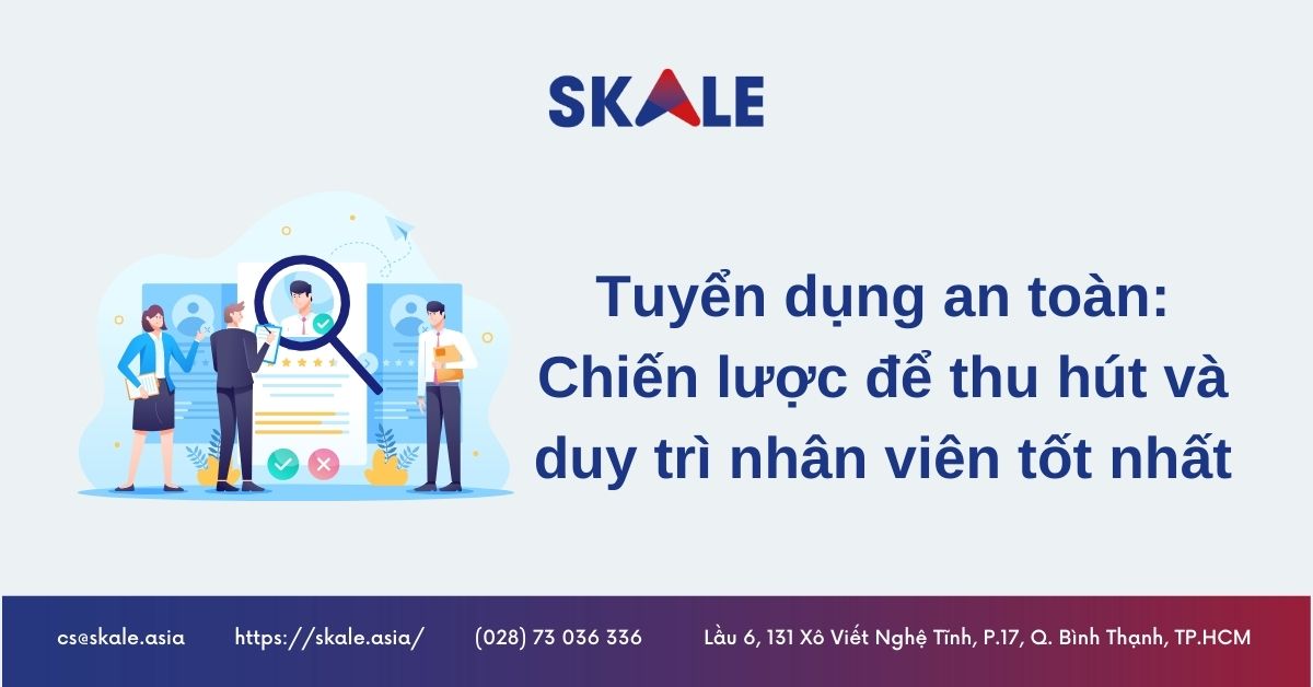 tuyen-dung-an-toan-chien-luoc-de-thu-hut-va-duy-tri-nhan-vien-tot-nhat
