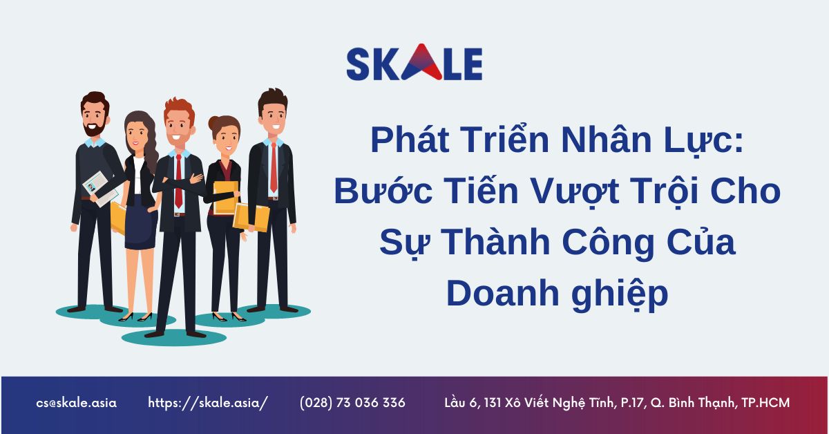 Phát Triển Nhân Lực: Bước Tiến Vượt Trội Cho Sự Thành Công Của Doanh ghiệp