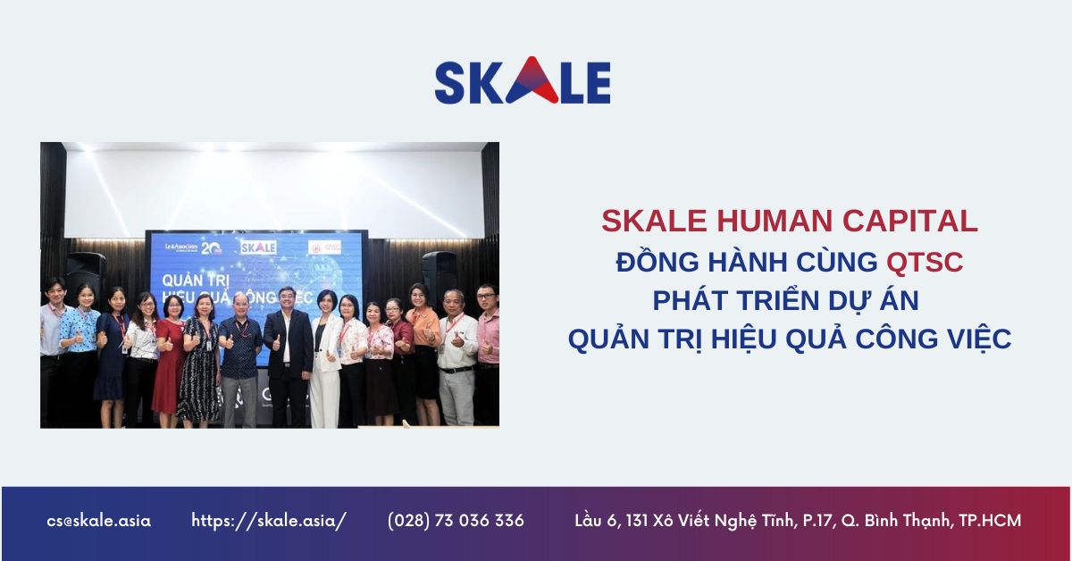 SKALE Human Capital đồng hành cùng QTSC trong dự án Quản trị hiệu quả công việc 