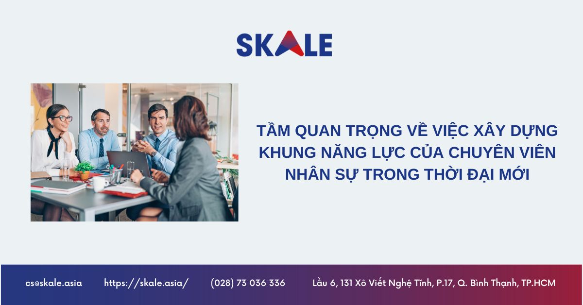 tam-quan-trong-ve-viec-xay-dung-khung-nang-luc-cua-chuyen-vien-nhan-su-trong-thoi-dai-moi