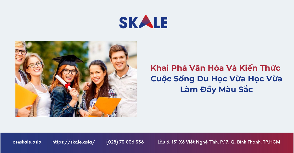 Khai Phá Văn Hóa Và Kiến Thức Mới: Cuộc Sống Du Học Vừa Học Vừa Làm Đầy Màu Sắc